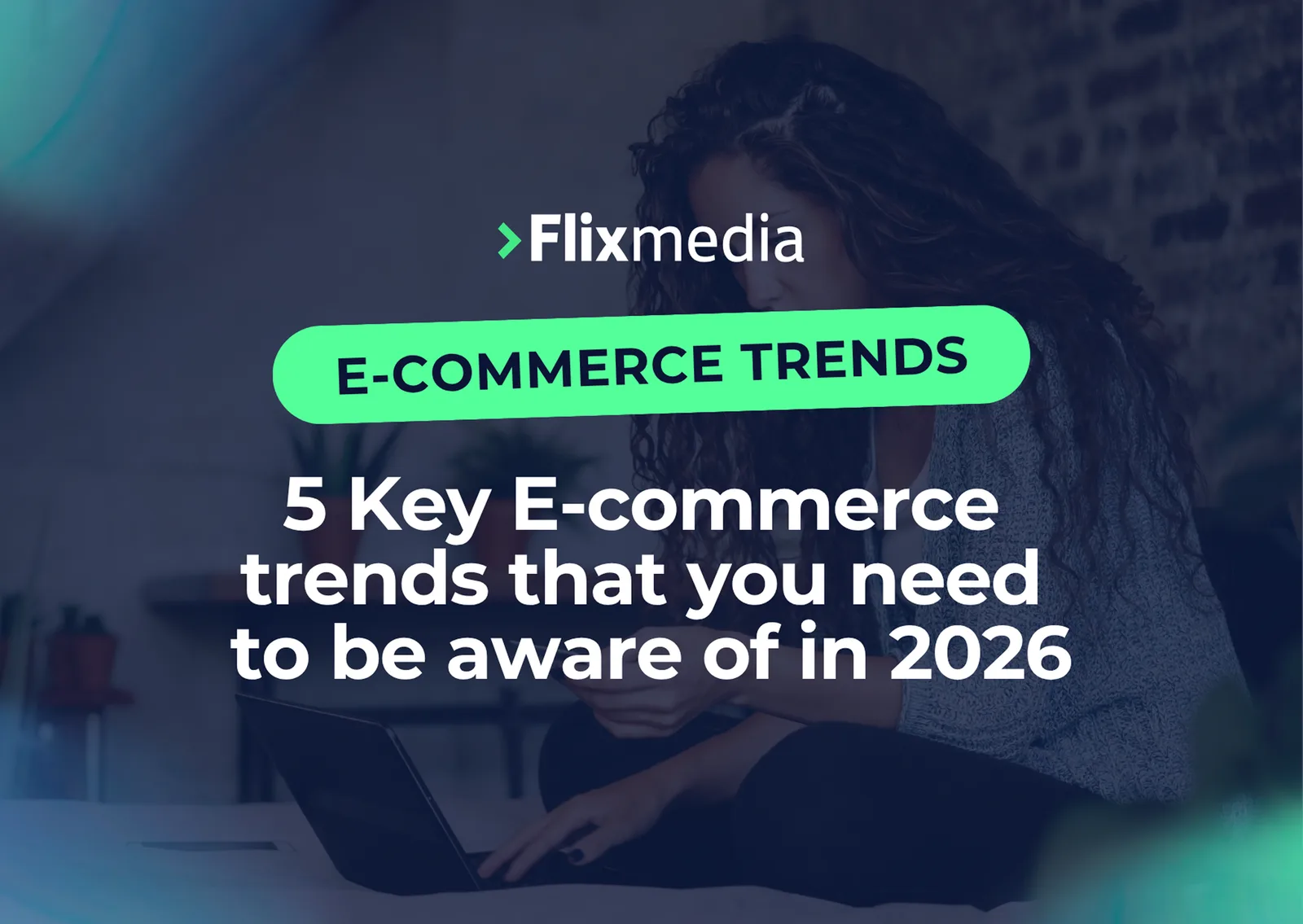 Article banner over a person working at a laptop, titled '5 Key E-commerce trends that you need to be aware of in 2026'