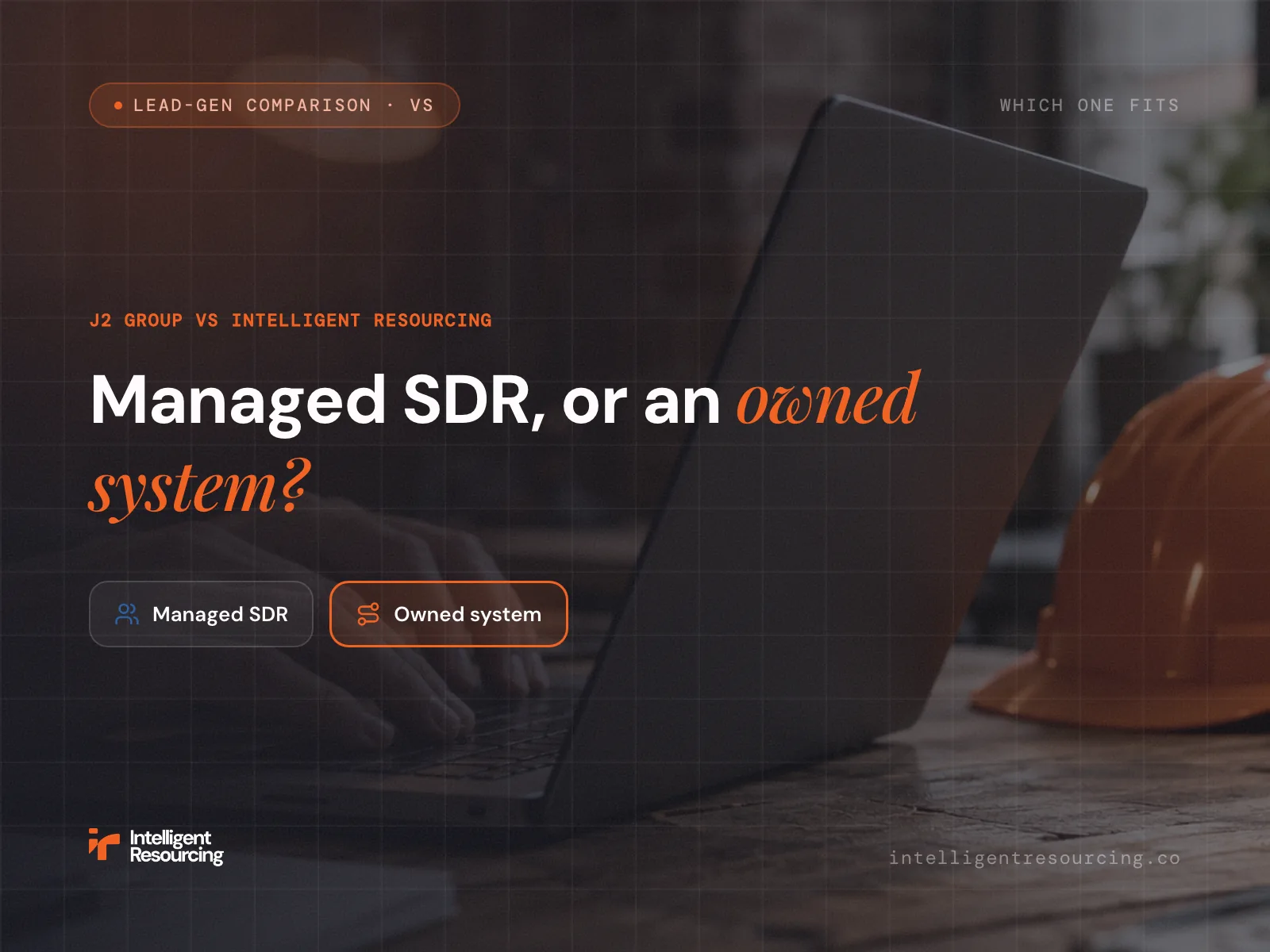 Intelligent Resourcing vs J2 Group: Managed SDR or an Owned System, article cover
