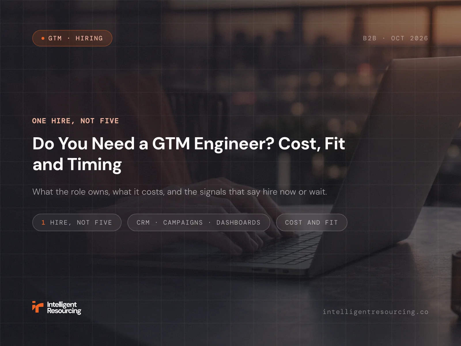 Do You Need a GTM Engineer? Cost, Fit and Timing