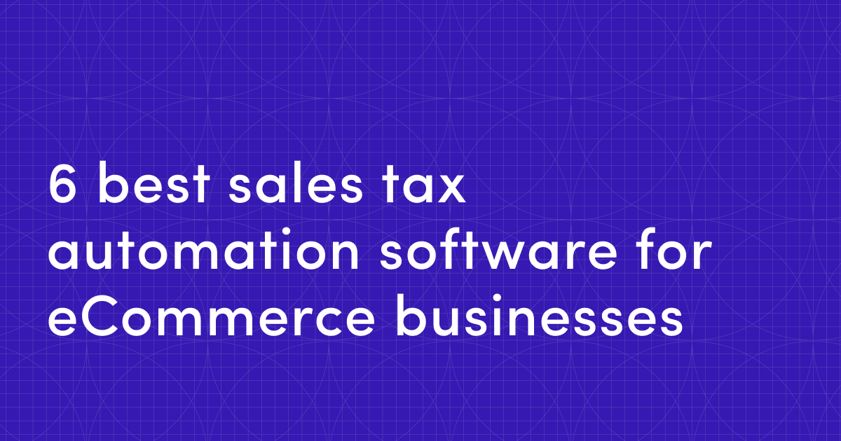6 best sales tax automation software for ecommerce