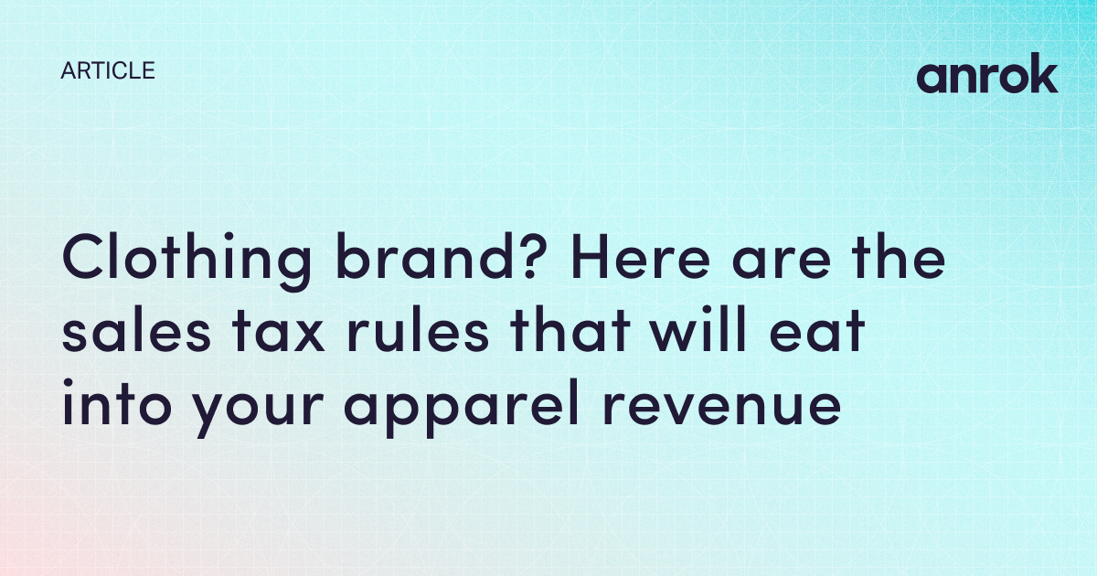 Clothing brand? Here are the sales tax rules that will eat into your apparel revenue