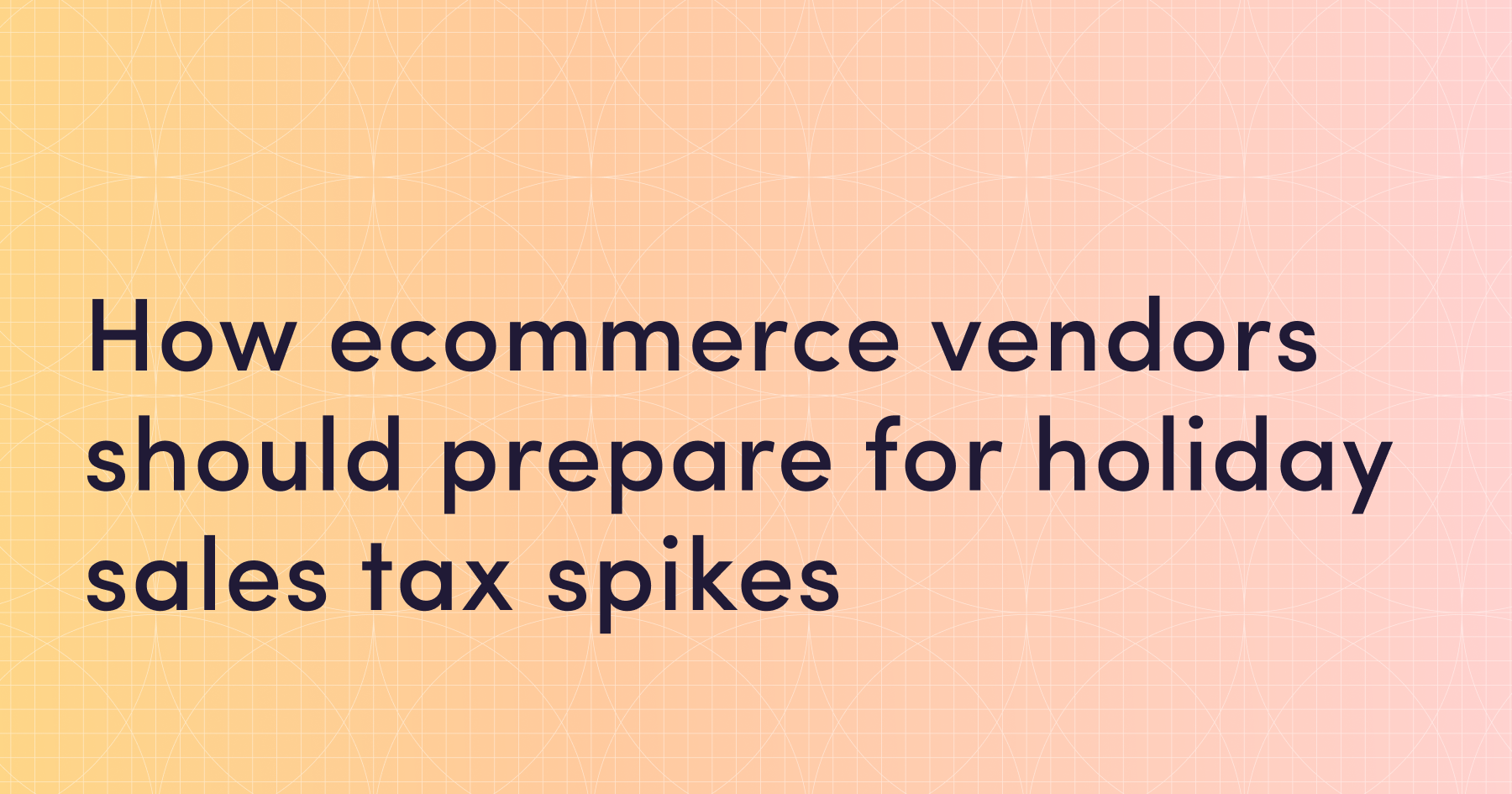 Black Friday surge: How ecommerce vendors should prepare for holiday sales tax spikes
