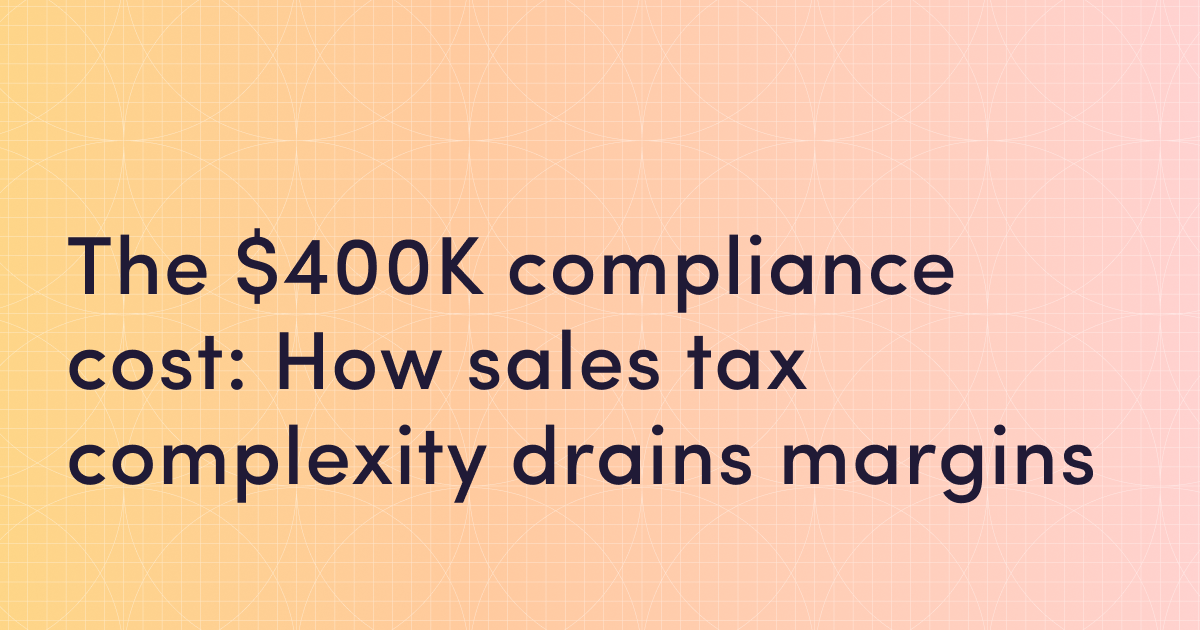 The $400K compliance cost: How sales tax complexity drains SaaS margins