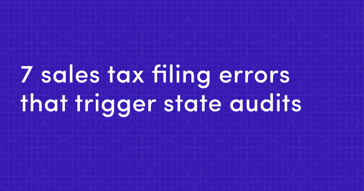 7 sales tax filing errors that trigger state audits and what to do if you already made them