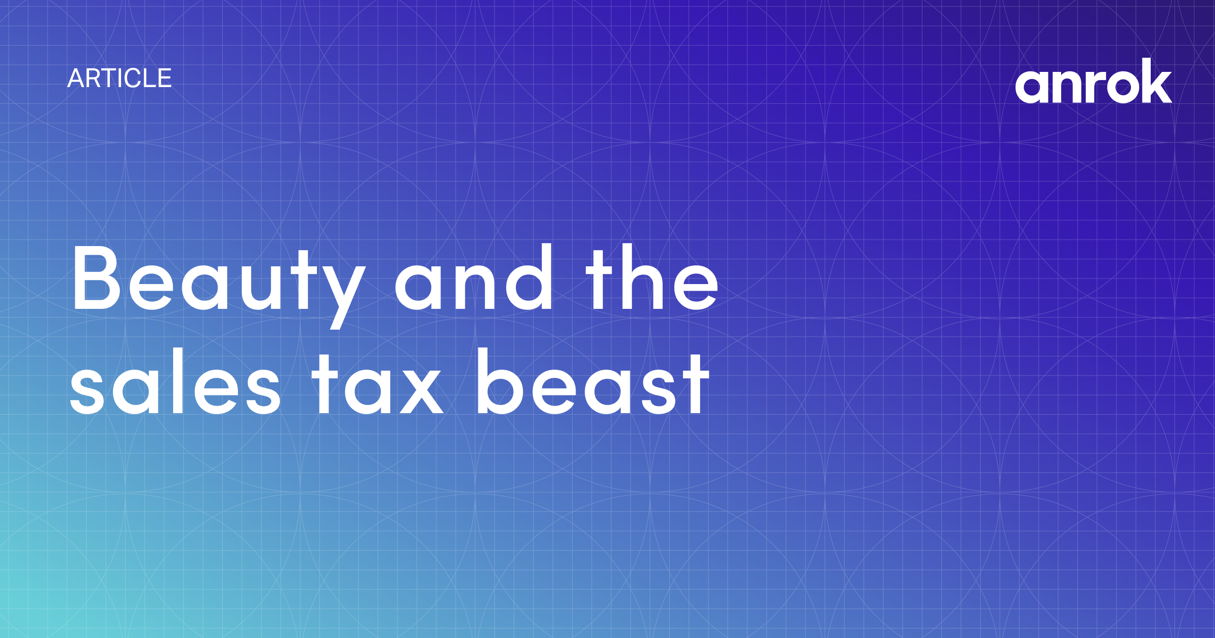 Beauty and the Sales Tax Beast — Anrok blog