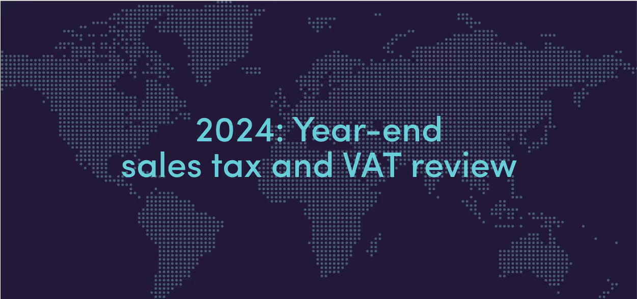 Year-end sales tax and VAT review: 2024