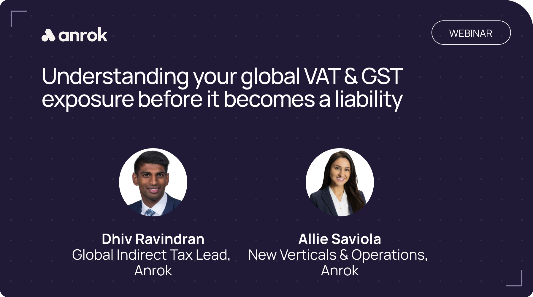 Webinar header on global VAT and GST risk with portraits of Dhiv Ravindran and Allie Saviola from Anrok.