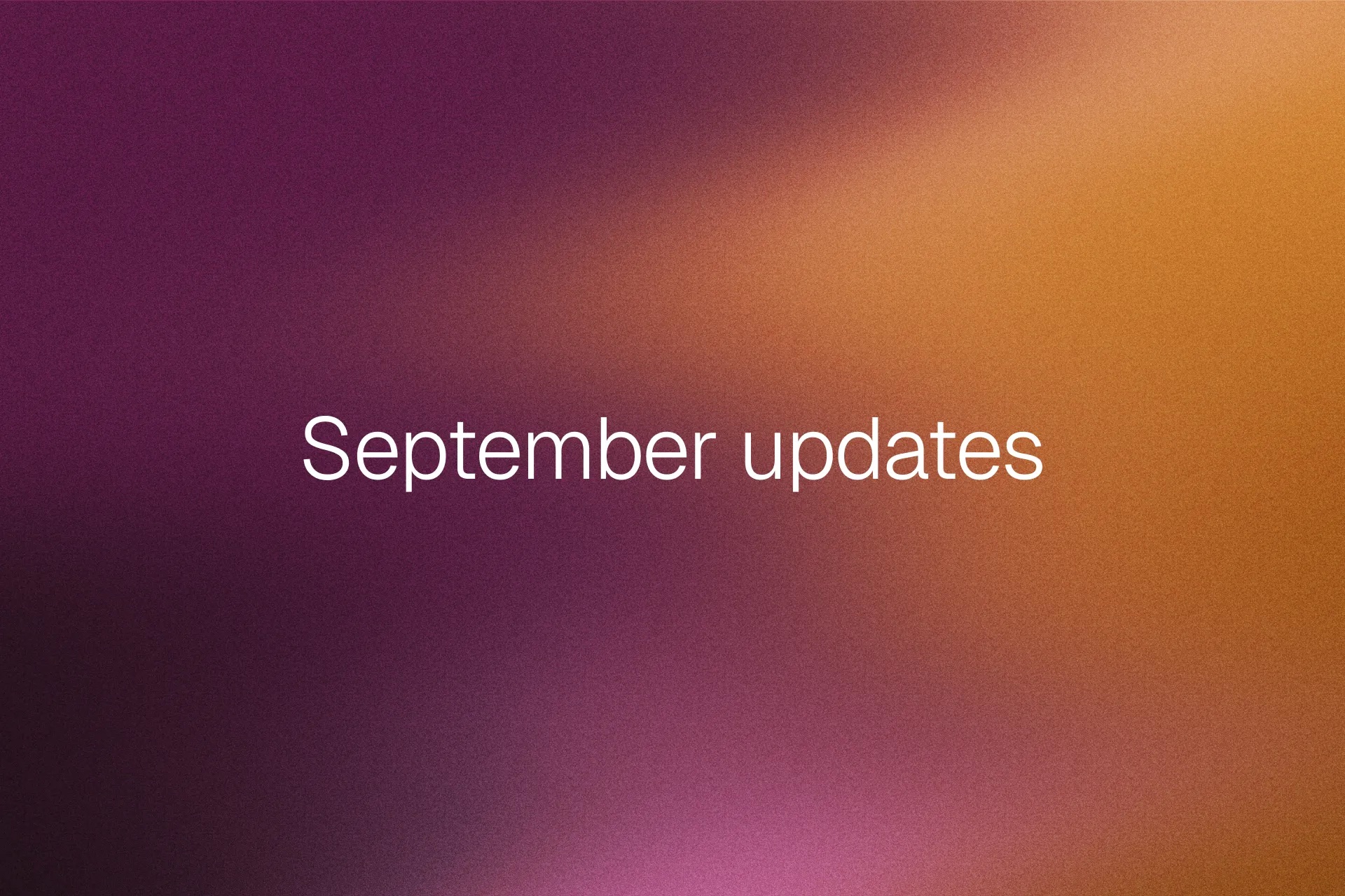 The words September updates on a purple and orange gradient