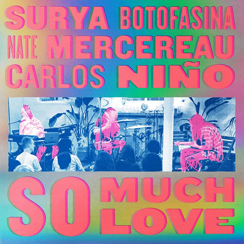 Surya Botofasina, Nate Mercereau, & Carlos Niño - So Much Love
