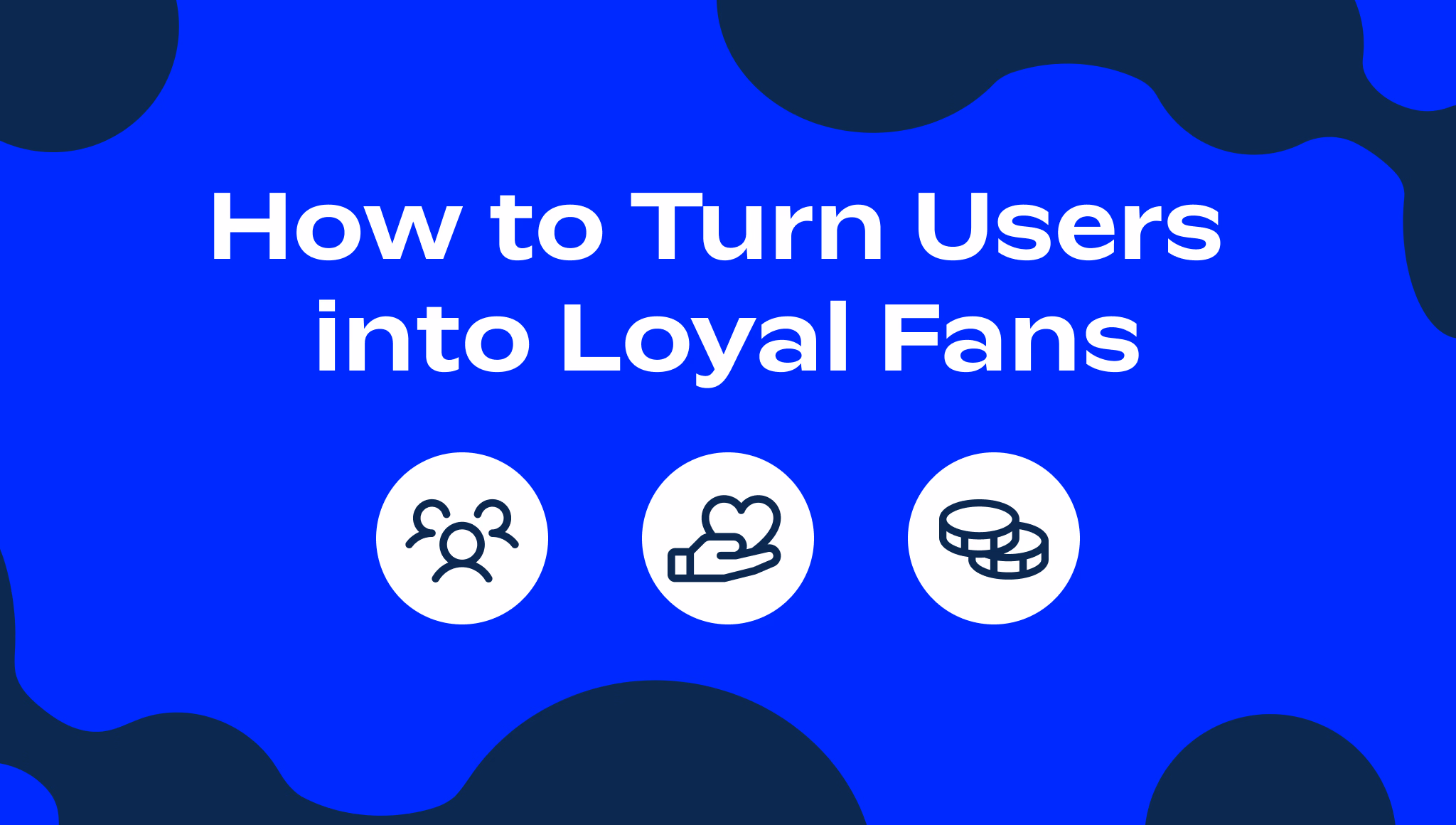 How to Turn Users into Loyal Fans Thumbnail