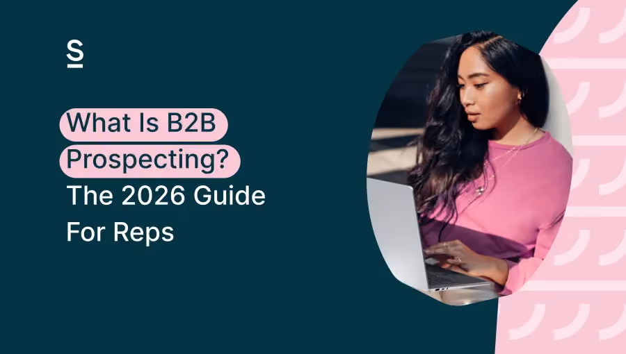 What Is B2B Prospecting? The 2026 Guide For Reps
