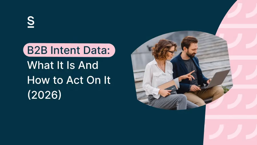 B2B Intent Data: What It Is And How to Act On It (2026)