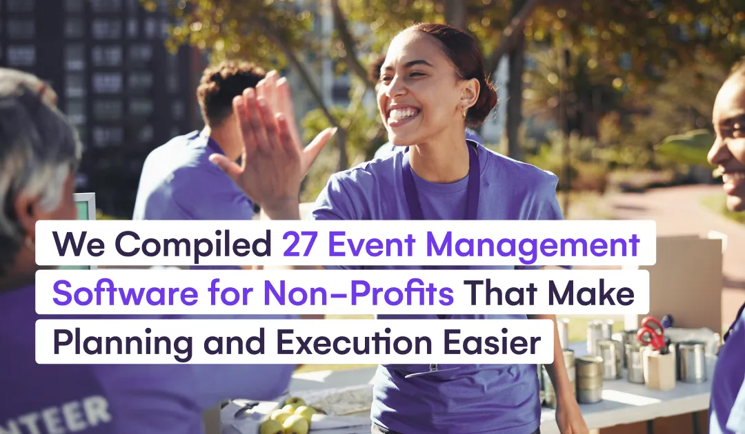 We Compiled 27 Event Management Software for Non-Profits That Make Planning and Execution Easier