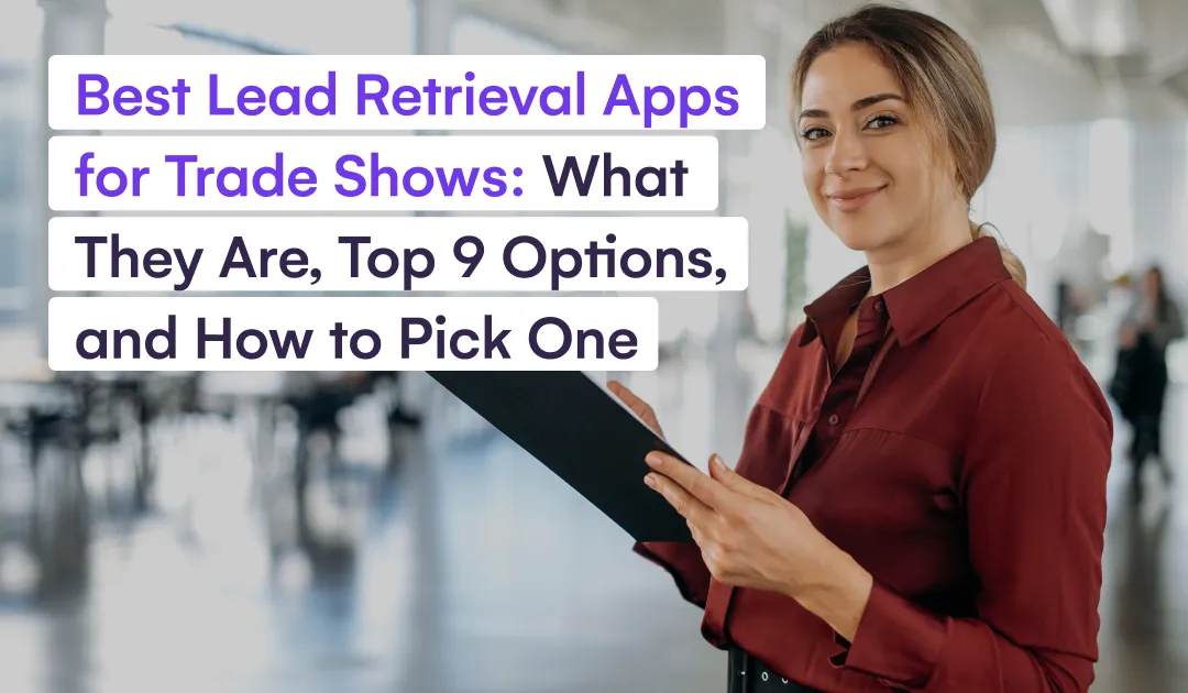 Best Lead Retrieval Apps for Trade Shows: What They Are, Top 9 Options, and How to Pick One
