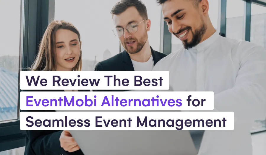 We Review The Best EventMobi Alternatives for Seamless Event Management