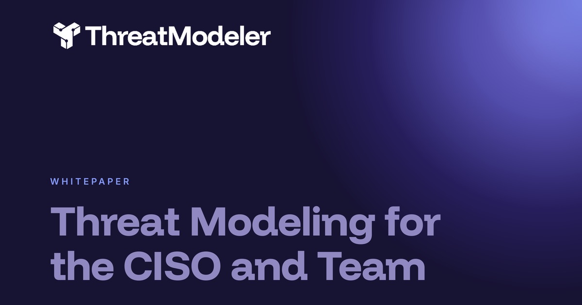 Threat Modeling for the CISO and Team