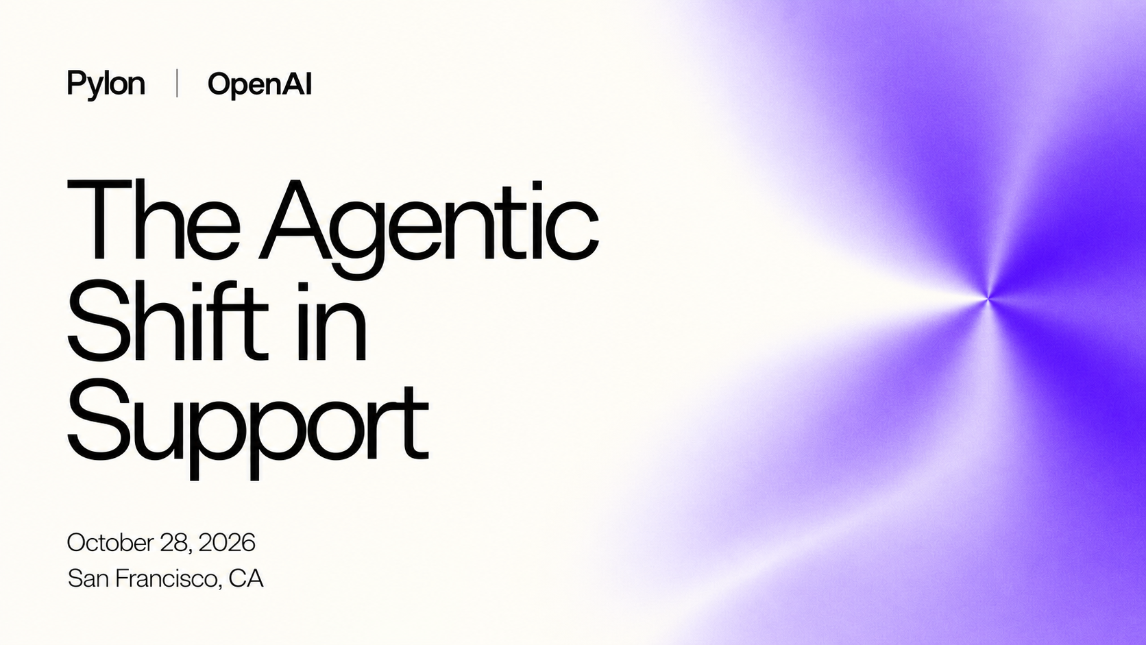 Pylon x OpenAI: The Agentic Shift in Support. October 28, 2026, San Francisco, CA