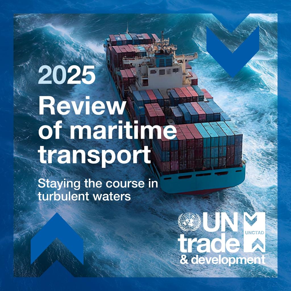 UNCTAD Review of Maritime Transport 2025 examining global shipping, maritime trade and logistics.  Link:UNCTAD Review of Maritime Transport 2025