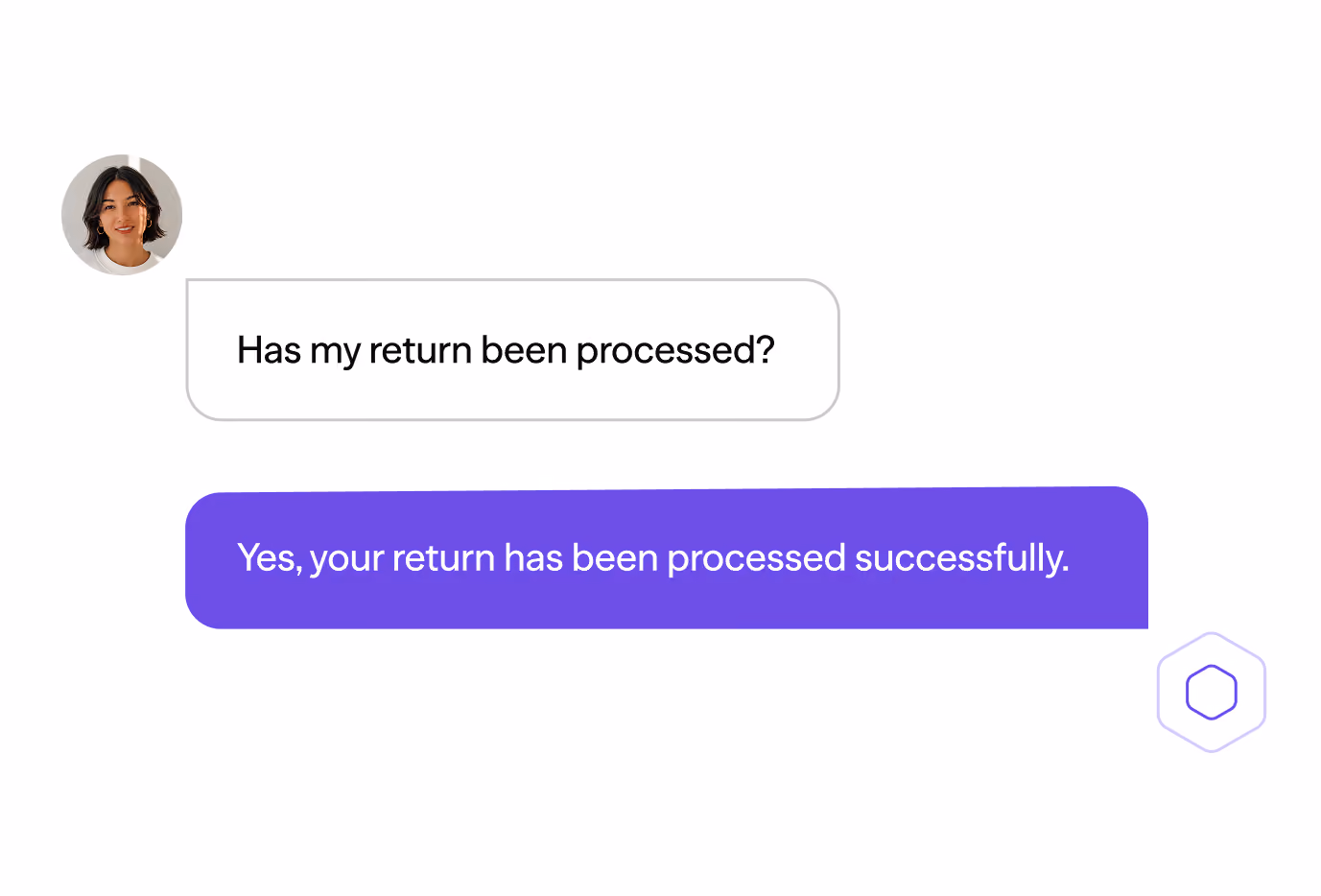Chat message: Has my return been processed? Reply: Yes, your return has been processed successfully.