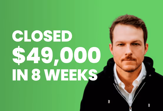 How Steven closed $49,000 in revenue over 8 weeks