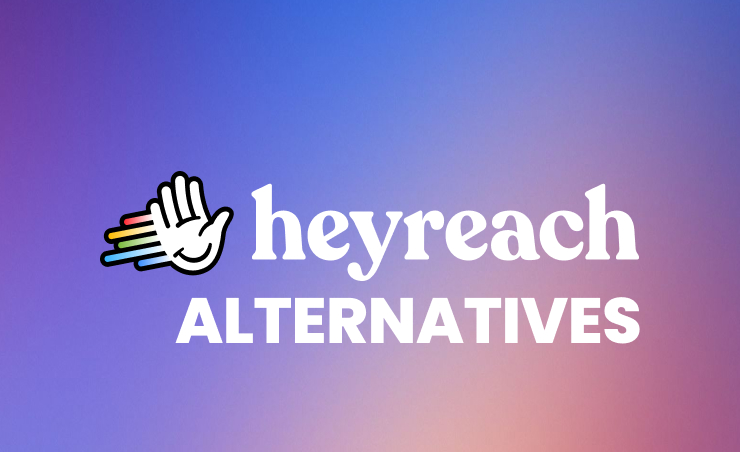 HeyReach alternatives: An honest breakdown from the people who built it