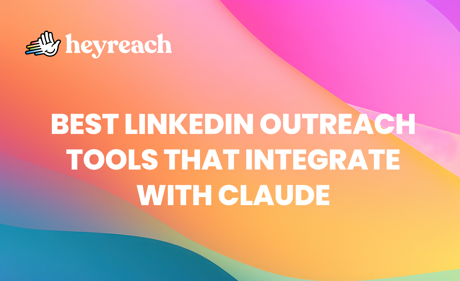 Best LinkedIn outreach tools that integrate with Claude: The 2026 roundup