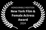 Honourable Mention New York Film & Female Actress Award 2024 text surrounded by white laurel wreath on black background.