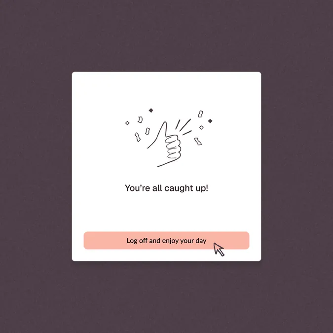 Thumbs up line drawing with confetti, message 'You’re all caught up!', and a button saying 'Log off and enjoy your day'.