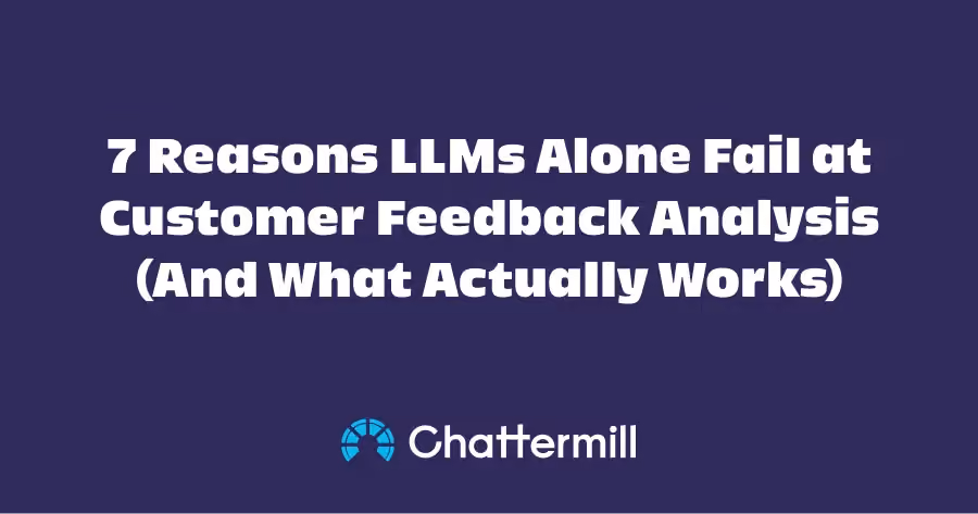 7 Reasons LLMs Alone Fail at Customer Feedback Analysis (And What Actually Works)