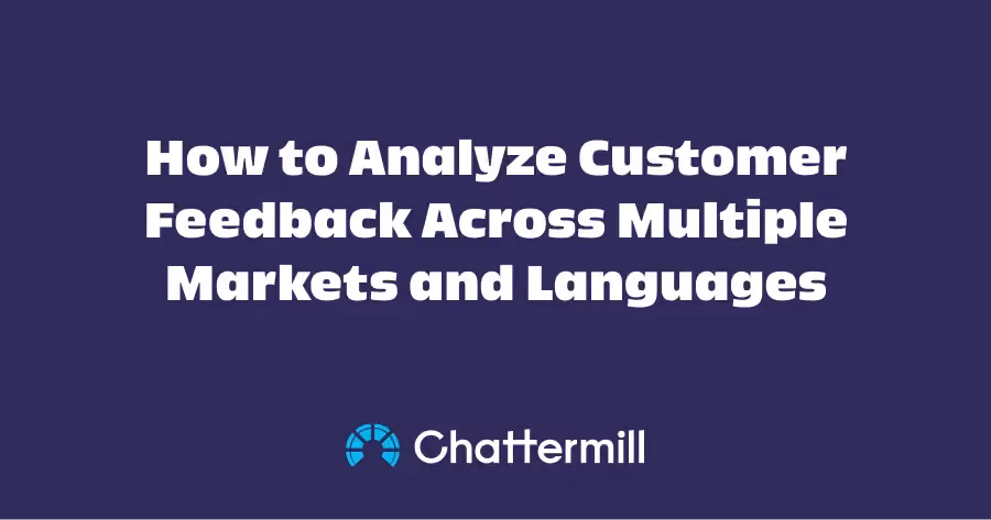 How to Analyze Customer Feedback Across Multiple Markets and Languages