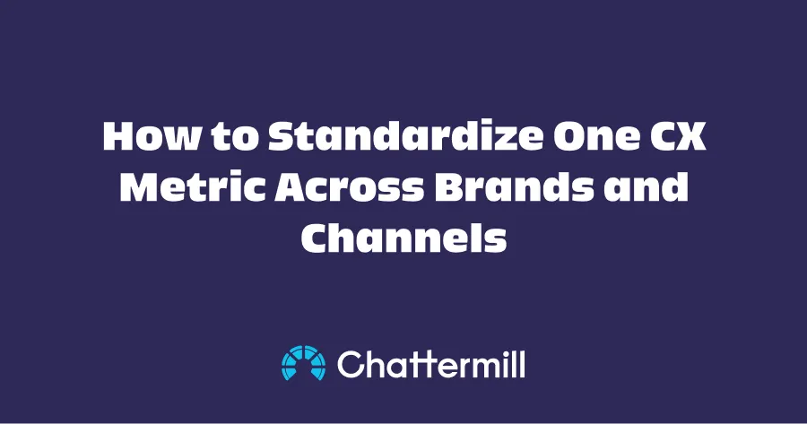 How to Standardize One CX Metric Across Brands and Channels
