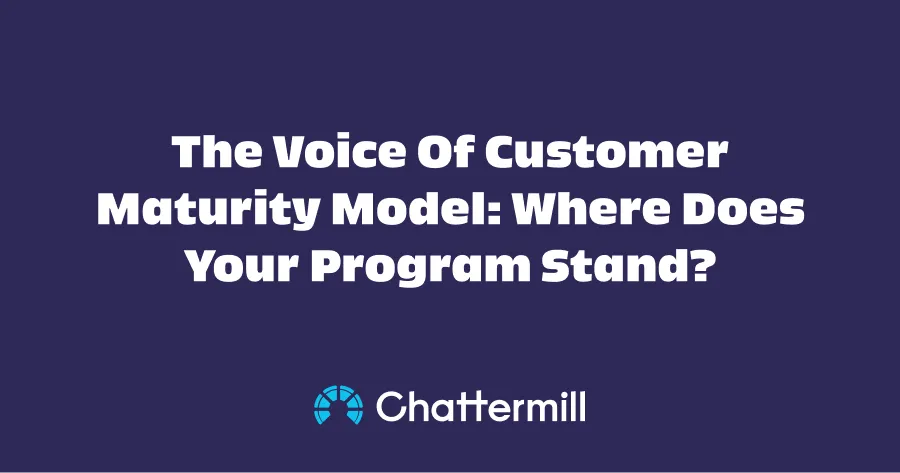 The Voice Of Customer Maturity Model: Where Does Your Program Stand?
