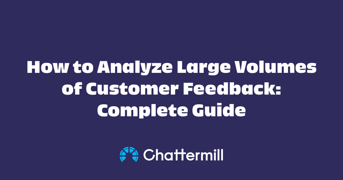 How to Analyze Large Volumes of Customer Feedback: Complete Guide