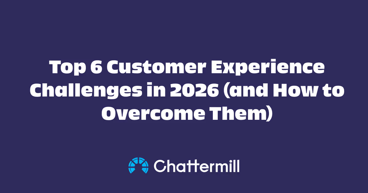 Top 6 Customer Experience Challenges in 2026: Solutions for Success