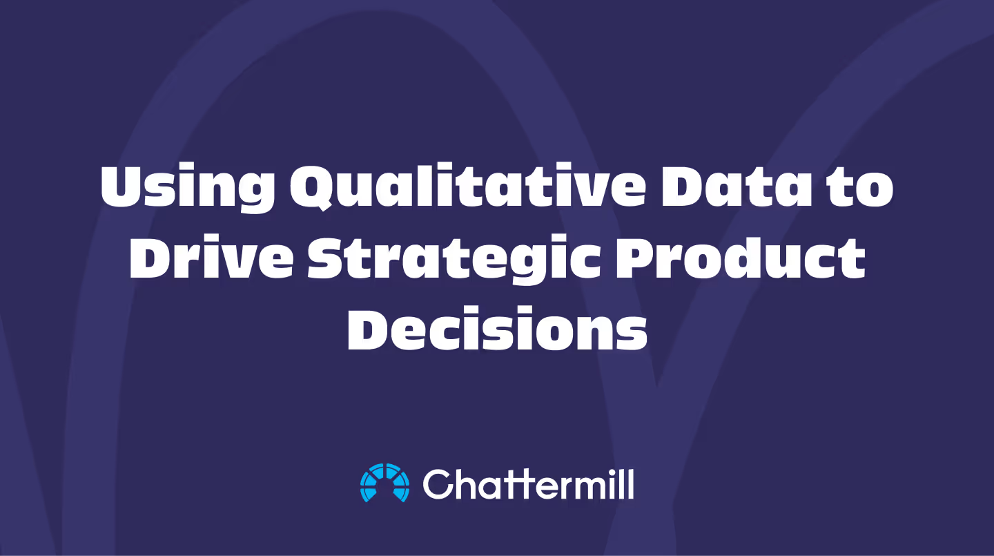 Using Qualitative Data to Drive Strategic Product Decisions