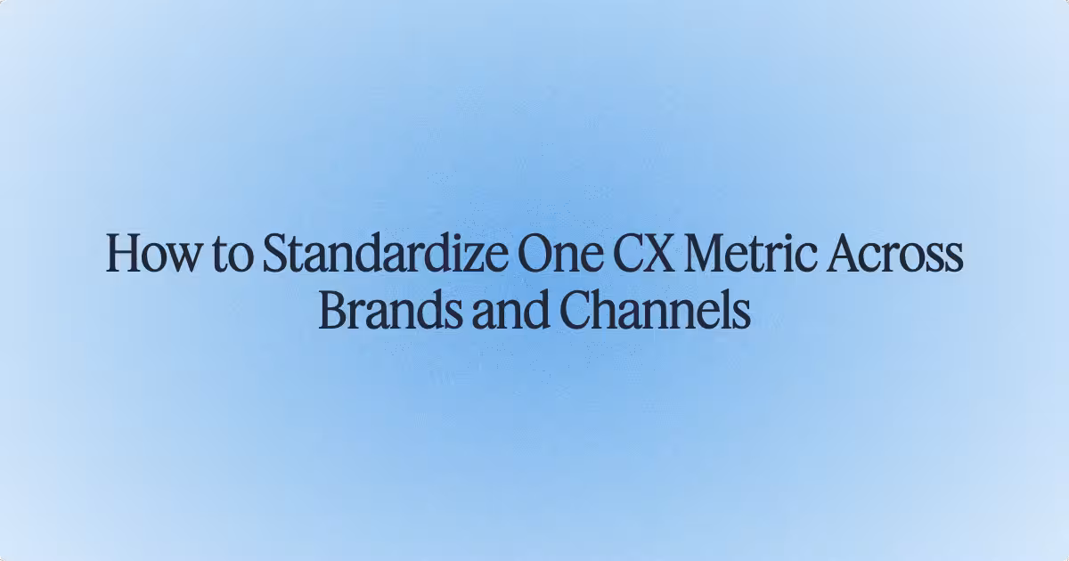 How to Standardize One CX Metric Across Brands and Channels