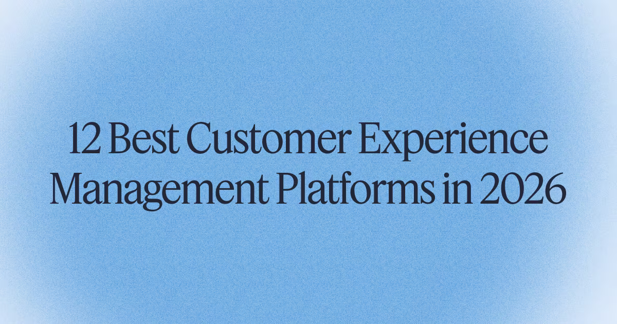 12 Best Customer Experience Management Platforms in 2026