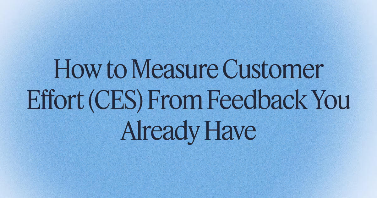 How to Measure Customer Effort (CES) From Feedback You Already Have