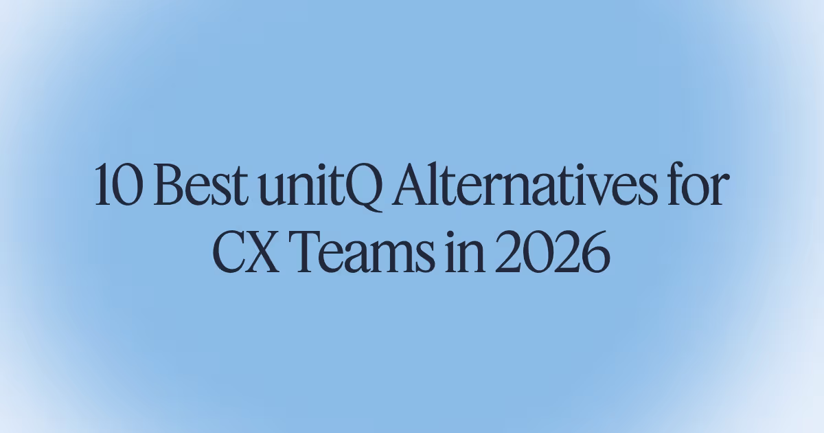  10 Best unitQ Alternatives for CX Teams (2026)