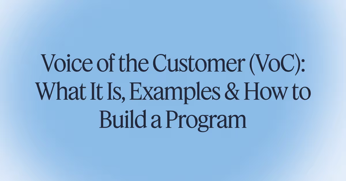 Voice of the Customer (VoC): What It Is, Examples & How to Build a Program