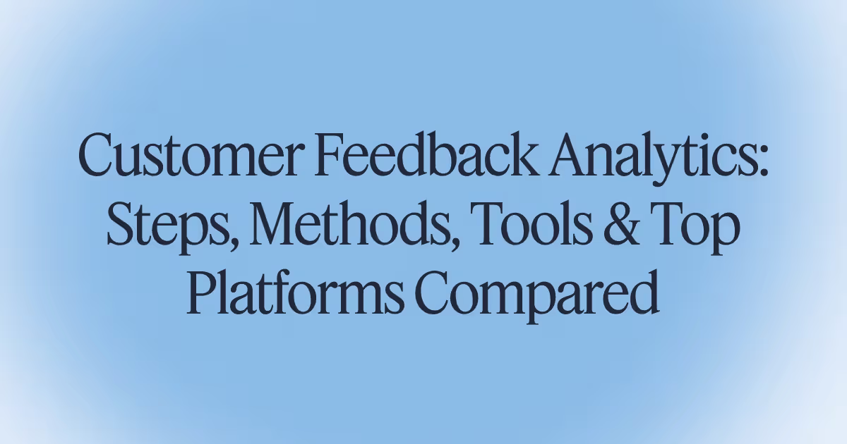 Customer Feedback Analytics: Steps, Methods, Tools & Top Platforms Compared