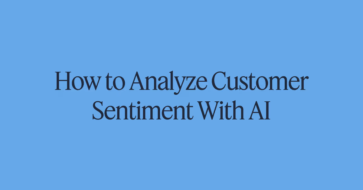 How to Analyze Customer Sentiment With AI