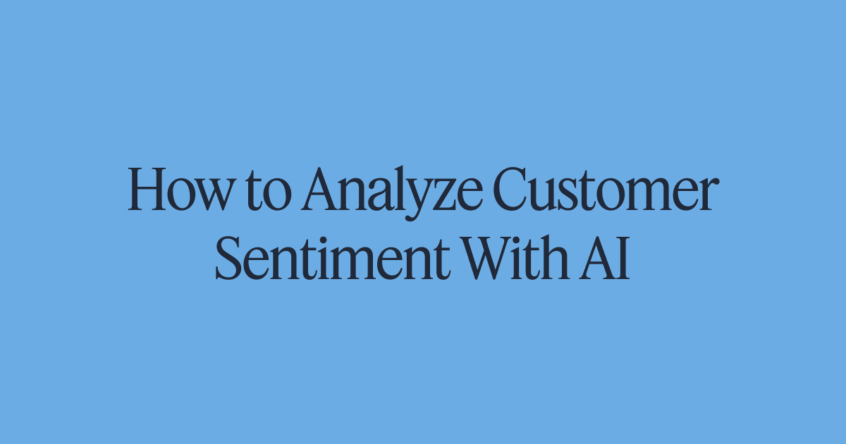 How to Analyze Customer Sentiment With AI