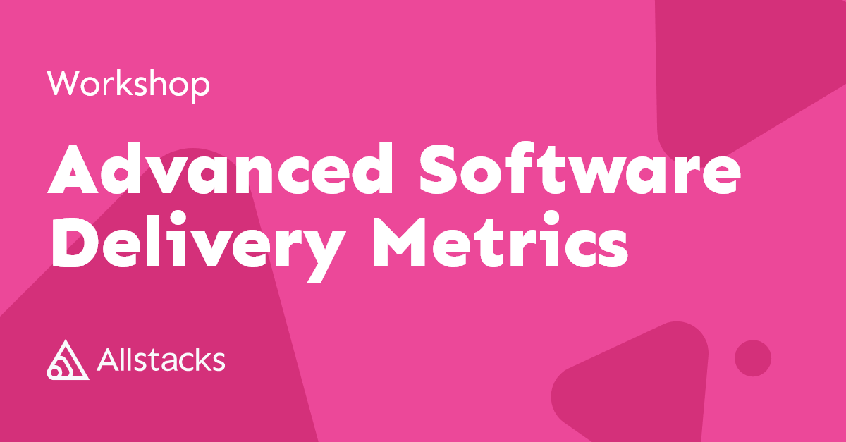 Advanced Software Delivery Metrics Workshop