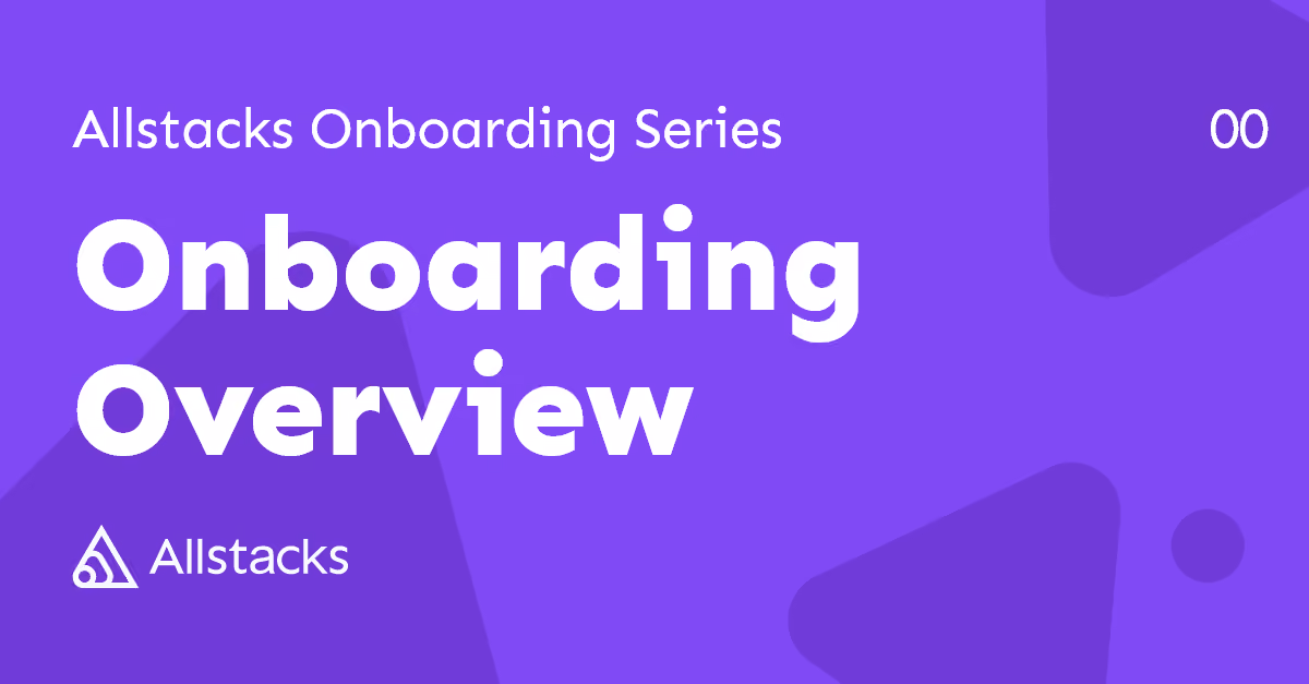 Allstacks Onboarding Overview