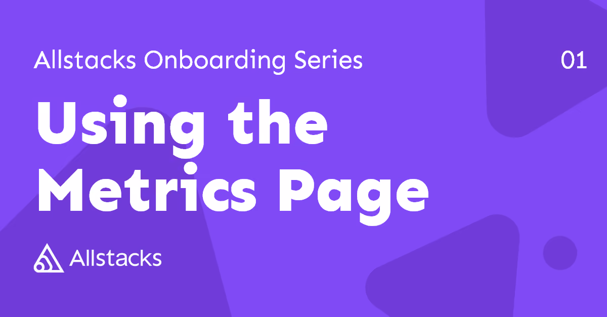 Using the Metrics Page - Allstacks Onboarding Series