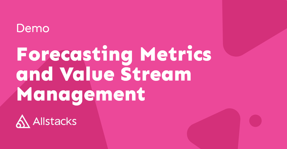 Forecasting Metrics and Value Stream Management