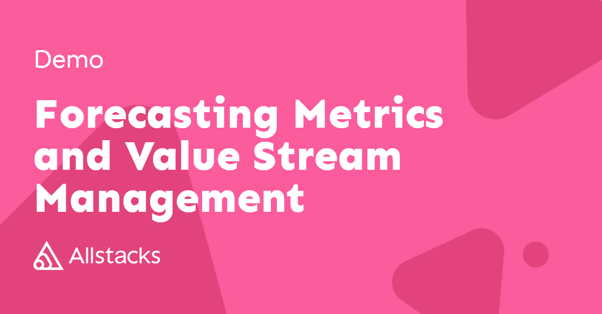 Forecasting Metrics and Value Stream Management