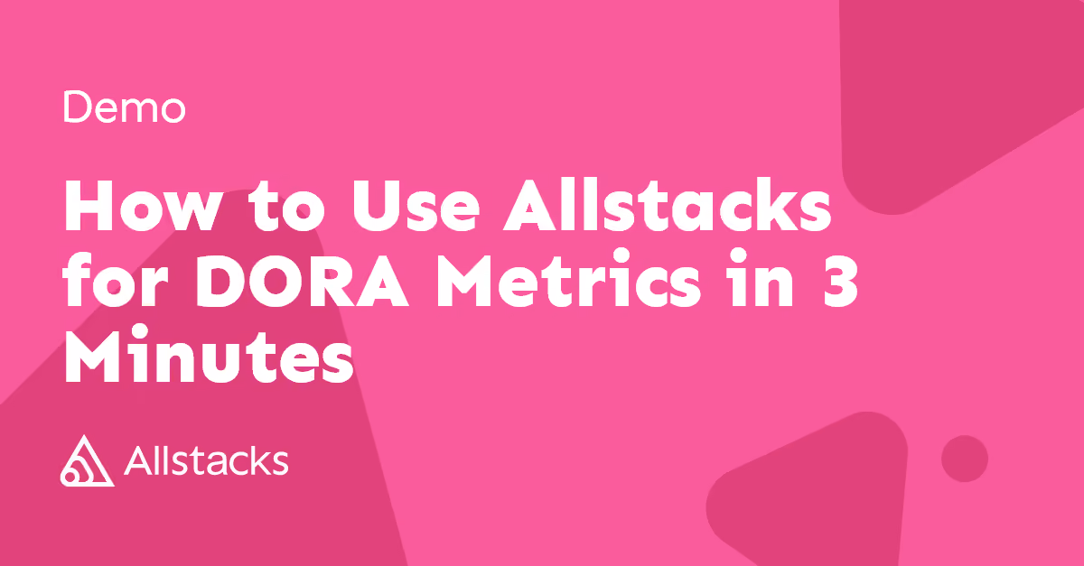 How to Use Allstacks for DORA Metrics in 3 Minutes