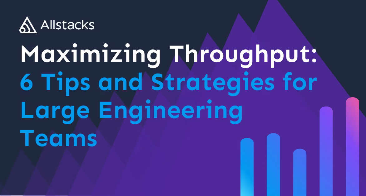 Maximizing Throughput: 6 Tips and Strategies for Large Engineering Teams